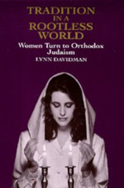 Tradition in a Rootless World Women Turn to Orthodox Judaism  9780520075450 Front Cover