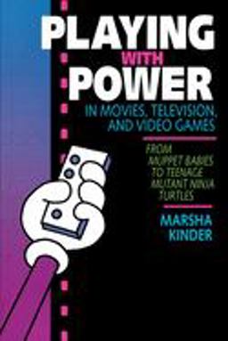 Playing with Power in Movies, Television, and Video Games From Muppet Babies to Teenage Mutant Ninja Turtles  9780520077768 Front Cover