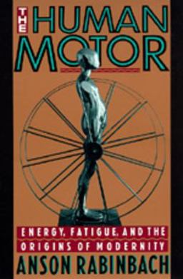 Human Motor Energy, Fatigue, and the Origins of Modernity  9780520078277 Front Cover