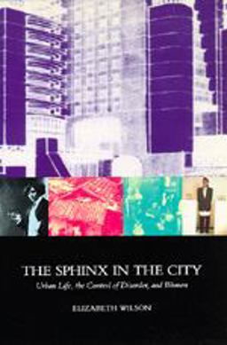 Sphinx in the City Urban Life, the Control of Disorder, and Women  9780520078642 Front Cover