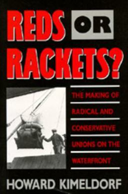 Reds or Rackets? The Making of Radical and Conservative Unions on the Waterfront  9780520078864 Front Cover