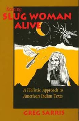 Keeping Slug Woman Alive A Holistic Approach to American Indian Texts  9780520080072 Front Cover