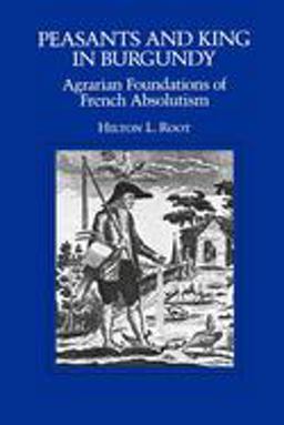 Peasants and King in Burgundy Agrarian Foundations of French Absolutism  9780520080973 Front Cover