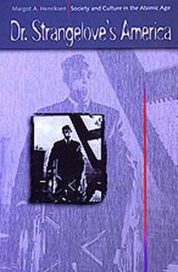 Dr. Strangelove's America Society and Culture in the Atomic Age  9780520083103 Front Cover