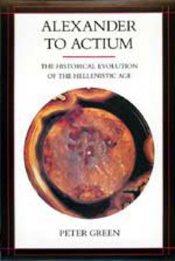 Alexander to Actium The Historical Evolution of the Hellenistic Age  9780520083493 Front Cover
