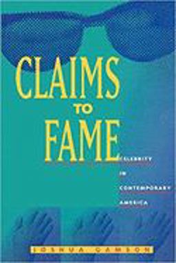 Claims to Fame Celebrity in Contemporary America  9780520083530 Front Cover