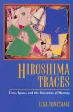 Hiroshima Traces Time, Space, and the Dialectics of Memory  9780520085879 Front Cover