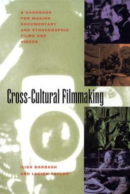 Cross-Cultural Filmmaking A Handbook for Making Documentary and Ethnographic Films and Videos  9780520087606 Front Cover