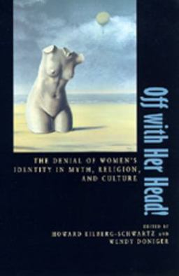 Off with Her Head! The Denial of Women's Identity in Myth, Religion, and Culture  9780520088405 Front Cover