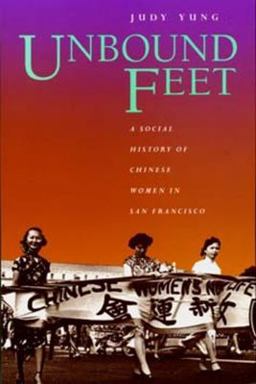 Unbound Feet A Social History of Chinese Women in San Francisco  9780520088672 Front Cover