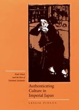 Authenticating Culture in Imperial Japan Kuki Shuzo and the Rise of National Aesthetics  9780520201347 Front Cover