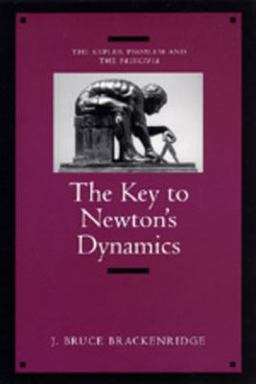 Key to Newton's Dynamics The Kepler Problem and the Principia  9780520202177 Front Cover