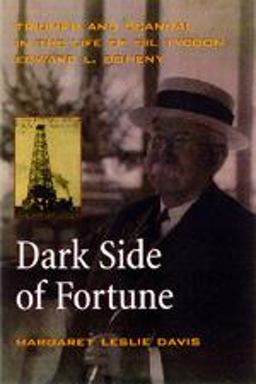 Dark Side of Fortune Triumph and Scandal in the Life of Oil Tycoon Edward L. Doheny  9780520202924 Front Cover