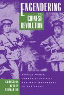 Engendering the Chinese Revolution Radical Women, Communist Politics, and Mass Movements in The 1920s  9780520203464 Front Cover