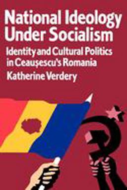 National Ideology under Socialism Identity and Cultural Politics in Ceausescu's Romania  9780520203587 Front Cover