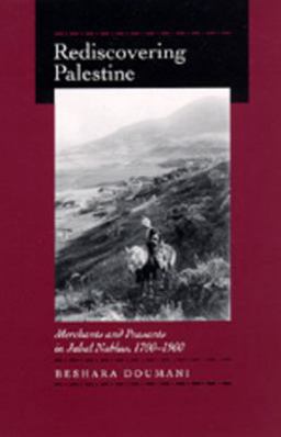 Rediscovering Palestine Merchants and Peasants in Jabal Nablus, 1700-1900  9780520203709 Front Cover