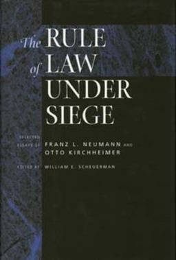 Rule of Law under Siege Selected Essays of Franz L. Neumann and Otto Kirchheimer  9780520203792 Front Cover