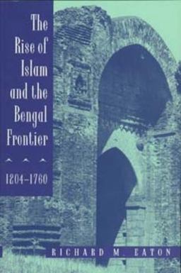 Rise of Islam and the Bengal Frontier, 1204-1760  9780520205079 Front Cover