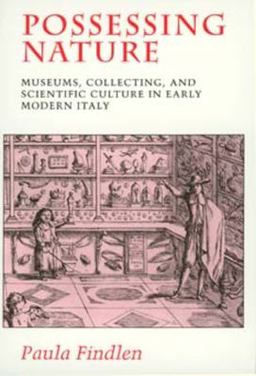 Possessing Nature Museums, Collecting, and Scientific Culture in Early Modern Italy  9780520205086 Front Cover