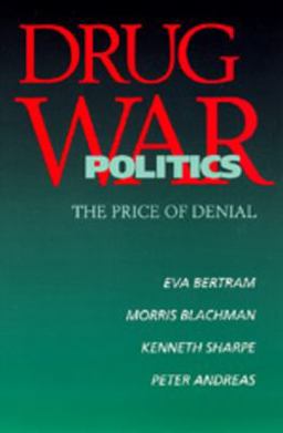 Drug War Politics The Price of Denial  9780520205987 Front Cover