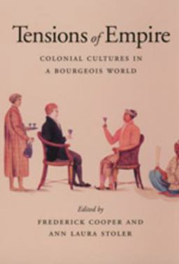 Tensions of Empire Colonial Cultures in a Bourgeois World  9780520206052 Front Cover
