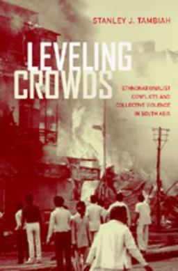 Leveling Crowds Ethnonationalist Conflicts and Collective Violence in South Asia  9780520206427 Front Cover
