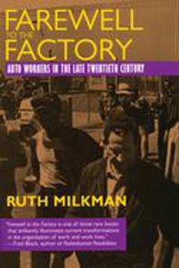 Farewell to the Factory Auto Workers in the Late Twentieth Century  9780520206786 Front Cover