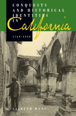 Conquests and Historical Identities in California, 1769-1936  9780520207042 Front Cover