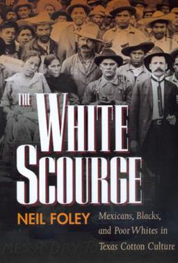 White Scourge Mexicans, Blacks, and Poor Whites in Texas Cotton Culture  9780520207240 Front Cover
