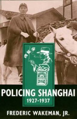 Policing Shanghai, 1927-1937  9780520207615 Front Cover