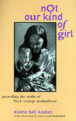 Not Our Kind of Girl Unravelling the Myths of Black Teenage Motherhood  9780520208582 Front Cover