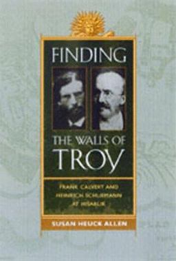 Finding the Walls of Troy Frank Calvert and Heinrich Schliemann at Hisarlik  9780520208681 Front Cover