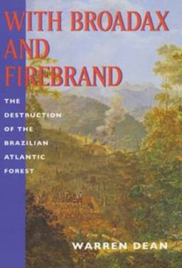 With Broadax and Firebrand The Destruction of the Brazilian Atlantic Forest  9780520208865 Front Cover