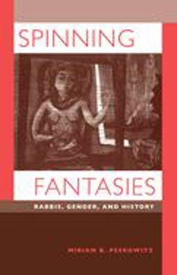 Spinning Fantasies Rabbis, Gender, and History  9780520209671 Front Cover