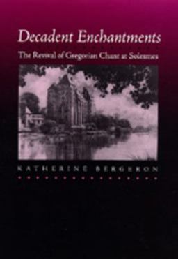 Decadent Enchantments The Revival of Gregorian Chant at Solesmes  9780520210080 Front Cover
