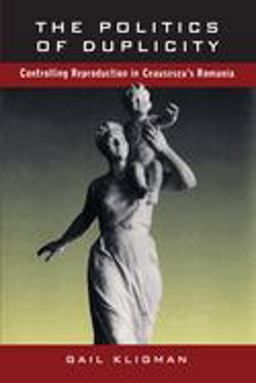 Politics of Duplicity Controlling Reproduction in Ceausescu's Romania  9780520210752 Front Cover