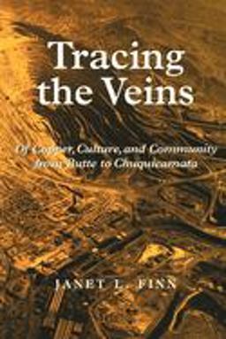 Tracing the Veins Of Copper, Culture, and Community from Butte to Chuquicamata  9780520211377 Front Cover