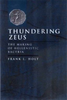 Thundering Zeus The Making of Hellenistic Bactria  9780520211407 Front Cover