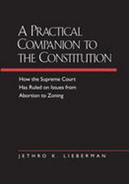 Practical Companion to the Constitution How the Supreme Court Has Ruled on Issues from Abortion to Zoning, Updated and Expanded Edition of the Evolving Constitution  9780520212800 Front Cover