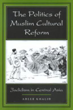 Politics of Muslim Cultural Reform Jadidism in Central Asia  9780520213562 Front Cover