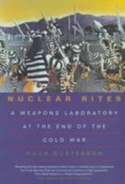 Nuclear Rites A Weapons Laboratory at the End of the Cold War  9780520213739 Front Cover