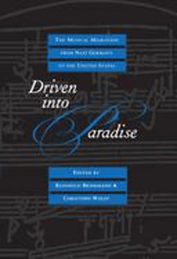 Driven into Paradise The Musical Migration from Nazi Germany to the United States  9780520214132 Front Cover