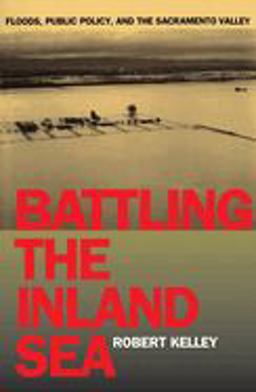 Battling the Inland Sea Floods, Public Policy, and the Sacramento Valley  9780520214286 Front Cover