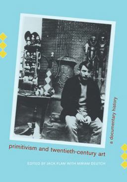 Primitivism and Twentieth-Century Art A Documentary History  9780520215030 Front Cover