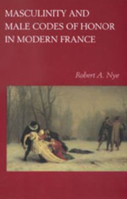 Masculinity and Male Codes of Honor in Modern France  9780520215108 Front Cover