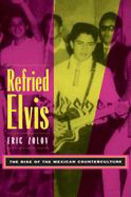Refried Elvis The Rise of the Mexican Counterculture  9780520215146 Front Cover