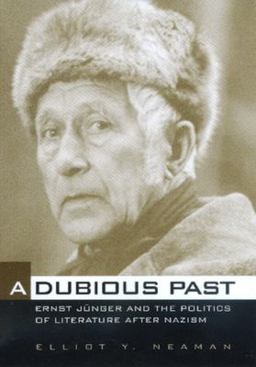 Dubious Past Ernst Jï¿½nger and the Politics of Literature after Nazism  9780520216280 Front Cover