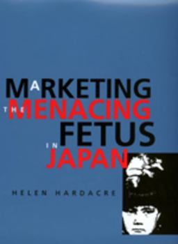 Marketing the Menacing Fetus in Japan  9780520216549 Front Cover