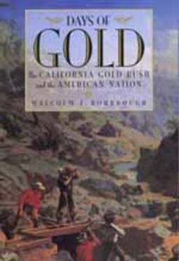 Days of Gold The California Gold Rush and the American Nation  9780520216594 Front Cover