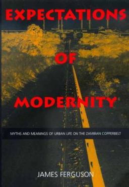 Expectations of Modernity Myths and Meanings of Urban Life on the Zambian Copperbelt  9780520217027 Front Cover